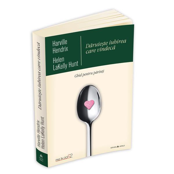 Daruieste iubirea care vindeca - Harville Hendrix, Helen Lakelly Hunt, editura Herald