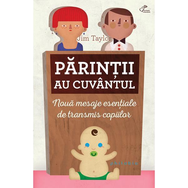 Parintii au cuvantul. Noua mesaje esentiale de transmis copiilor - Jim Taylor, editura Philobia