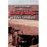 Rodii si sange pe Valea Tarnakului - Marius Harabagiu, editura Militara