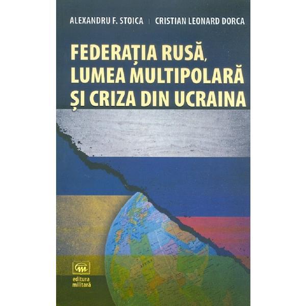 Federatia rusa, lumea multipolara ci criza din ucraina - alexandru f. stoica