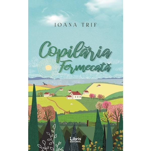 Copilaria fermecata - Ioana Trif, editura Libris Editorial