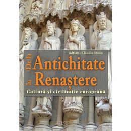 De la Antichitate la Renastere - Adrian-Claudiu Stoica, editura Cetatea De Scaun