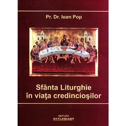 Sfanta Liturghie in viata credinciosilor - Ioan Pop, editura Ecclesiast