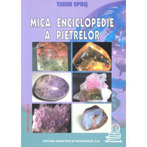 Mica enciclopedie a pietrelor - Tudor Opris, editura Didactica Si Pedagogica
