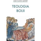 Teologia bolii - Jean-Claude Larchet, editura Sophia