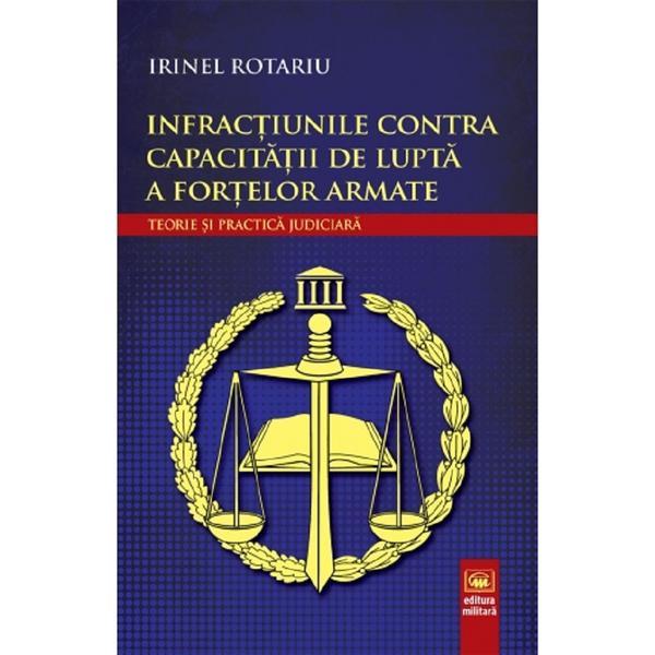 Infractiunile contra capacitatii de lupta a fortelor armate - Irinel Rotariu, editura Militara