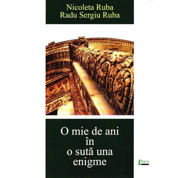 O mie de ani in o suta una enigme - Nicoleta Ruba, Radu Sergiu Ruba, editura Limes