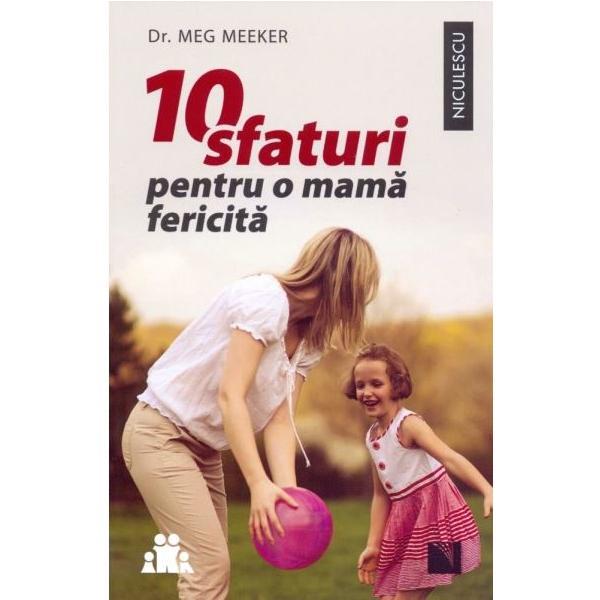 10 sfaturi pentru o mama fericita - Meg Meeker, editura Niculescu