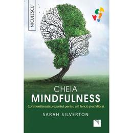 Cheia mindfulness - Sarah Silverton, editura Niculescu