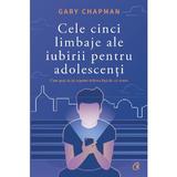 Cele cinci limbaje ale iubirii pentru adolescenti - Gary Chapman, editura Curtea Veche