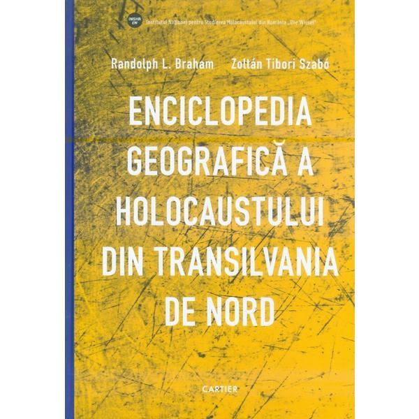 Enciclopedia geografica a Holocaustului din Transilvania de Nord - Randolph L. Braham, Zoltan Tibori Szabo, editura Cartier