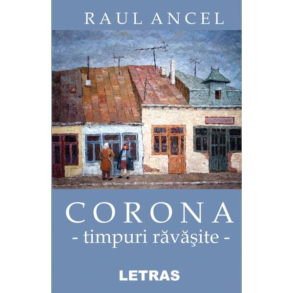 Corona, timpuri ravasite - Raul Ancel, editura Letras