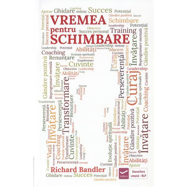 Vremea pentru schimbare - Richard Bandler, editura Vidia