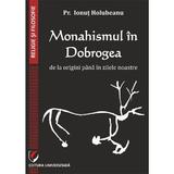 Monahismul in dobrogea de la origini pana in zilele noastre -  pr.ionut holubeanu