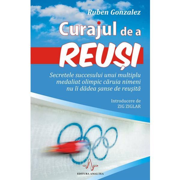 Curajul de a reusi - Ruben Gonzalez, editura Amaltea