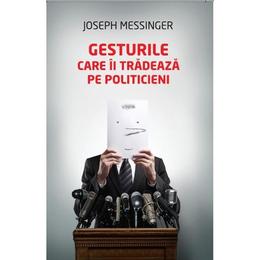 Gesturile care ii tradeaza pe politicieni - Joseph Messinger, editura Litera