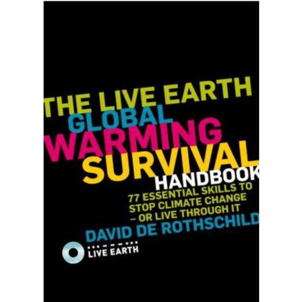 The Live Earth Global Warming Survival Handbook - David De Rothschild, editura Ebury