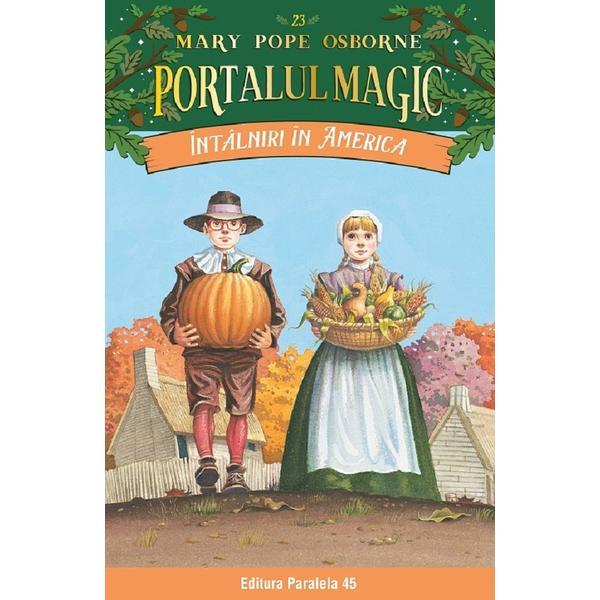 Portalul magic 23: Intalniri in America - Mary Pope Osborne, editura Paralela 45