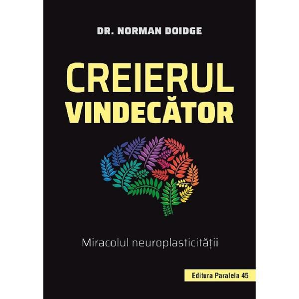 Creierul vindecator. miracolul neuroplasticitaii, ed. 2 - doidge norman
