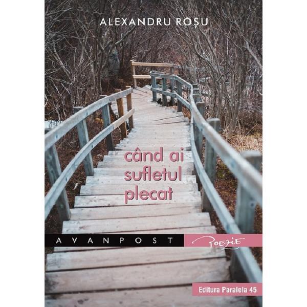 Cand ai sufletul plecat - Alexandru Rosu, editura Paralela 45