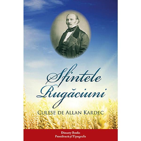 Sfintele rugaciuni - Allan Kardec, Dinasty Books Proeditura Si Tipografie