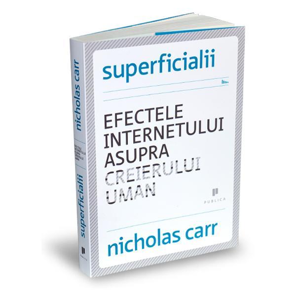 Superficialii. Efectele internetului asupra creierului uman - Nicholas Carr, editura Publica