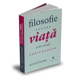 Filosofie pentru viata si alte situatii periculoase - Jules Evans, editura Publica