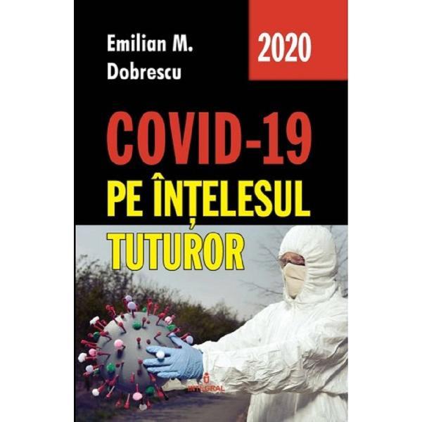 Covid-19 pe intelesul tuturor - Emilian M. Dobrescu, editura Integral