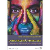 Corp, trauma, vindecare. diagnoza si interventie psihoterapeutica - sorina daniela dumitrache