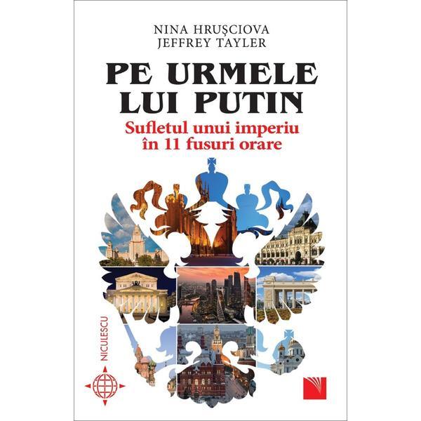 Pe urmele lui Putin - Nina Hrusciova, Jeffrey Tayler, editura Niculescu