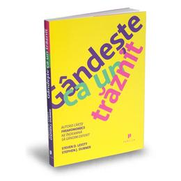 Gandeste ca un traznit - Stevan D. Levitt, Stephen J. Dubner, editura Publica