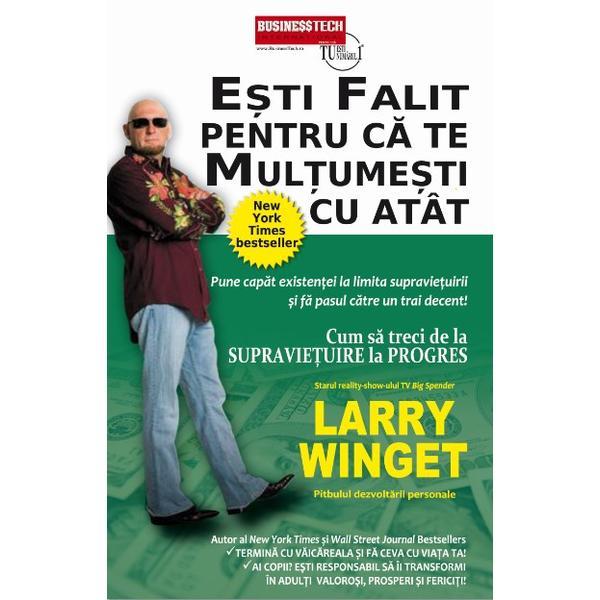 Esti falit pentru ca te multumesti cu atat - Larry Winget, editura Business Tech