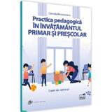 Practica pedagogica in invatamantul primar si prescolar. Caiet de seminar - Camelia Brincoveanu, editura Pro Universitaria