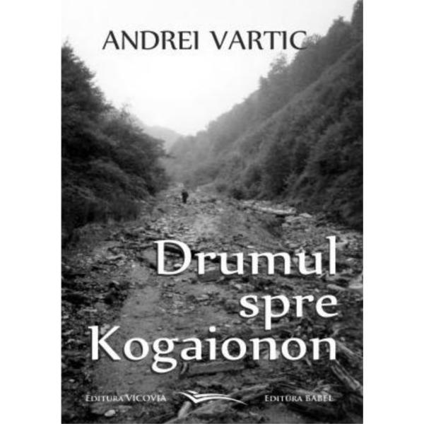 Drumul spre Kogaionon - Andrei Vartic, editura Vicovia