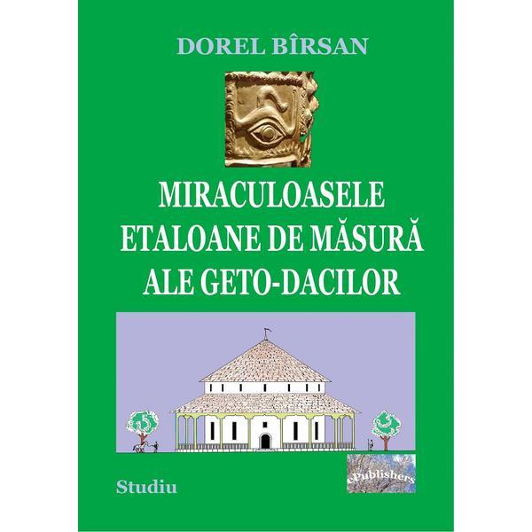 Miraculoasele etaloane de masura ale geto-dacilor - Dorel Birsan, editura Epublishers