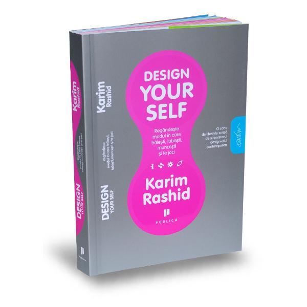 Design your self - Karim Rashid, editura Publica