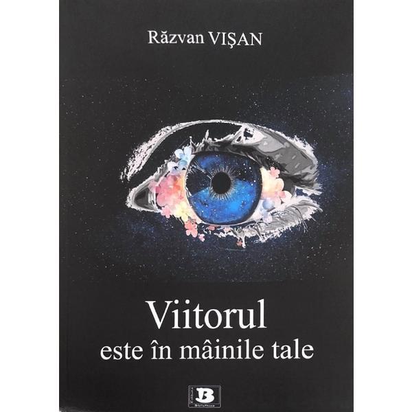 Viitorul este in mainile tale - Razvan Visan, editura Bibliotheca