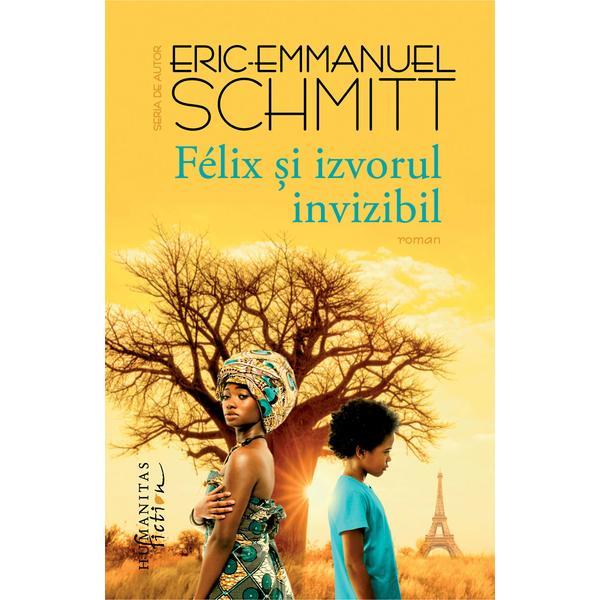 Felix si izvorul invizibil - Eric-Emmanuel Schmitt, editura Humanitas