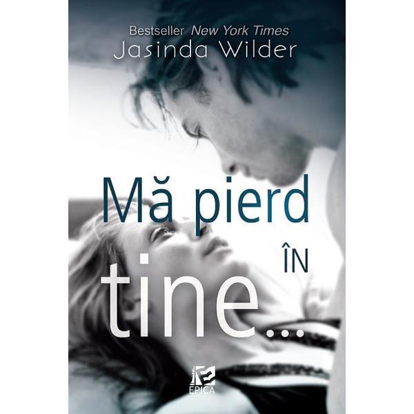 Ma pierd in tine... - Jasinda Wilder, editura Epica