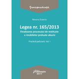 Legea nr.165 din 2013. Finalizarea procesului de restituire a imobilelor preluate abuziv vol.1 - Roxana Stanciu, editura Hamangiu