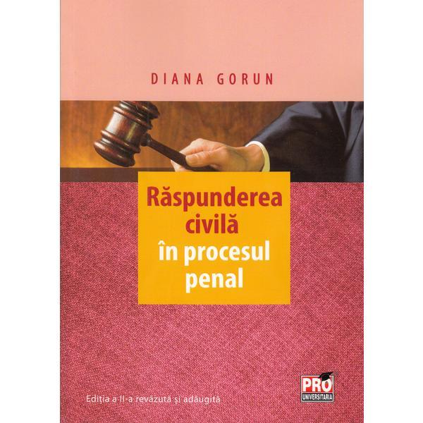 Raspunderea civila in procesul penal - Diana Gorun, editura Pro Universitaria