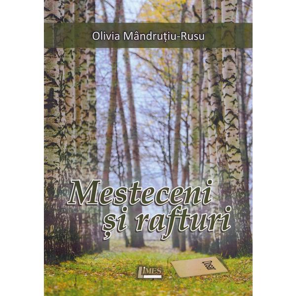 Mesteceni si rafturi - Olivia Mandrutiu-Rusu, editura Limes