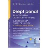 Drept penal. Armonizarea Legislatiei Europene - Georgiana Tudor, editura Universul Juridic