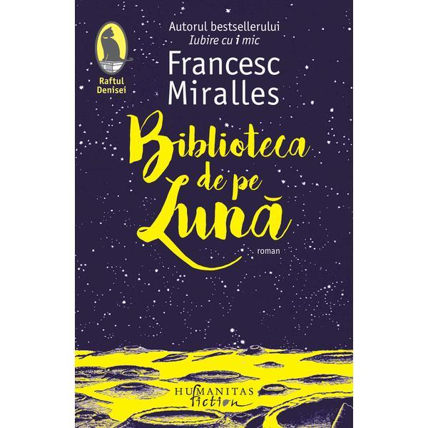 Biblioteca de pe luna - Francesc Miralles, editura Humanitas