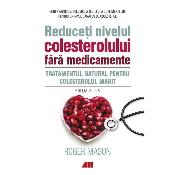 Reduceti nivelul colesterolului fara medicamente - Roger Mason, editura All