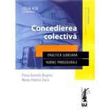 Concedierea colectiva - Elena Daniela Bogatu, Maria Violeta Duca, editura Universul Juridic