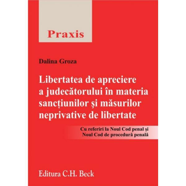Libertatea de apreciere a judecatorului in materia sanctiunilor si masurilor neptivative de libertate, editura C.h. Beck