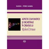 Aspecte componistice si orchestrale in creatiile lui Richard Strauss - Eugen-Petre Sandu, editura Universitaria Craiova