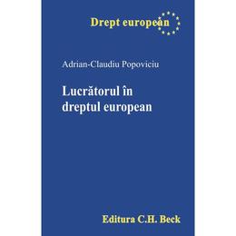 Lucratorul in dreptul european - Adrian-Claudiu Popoviciu, editura C.h. Beck