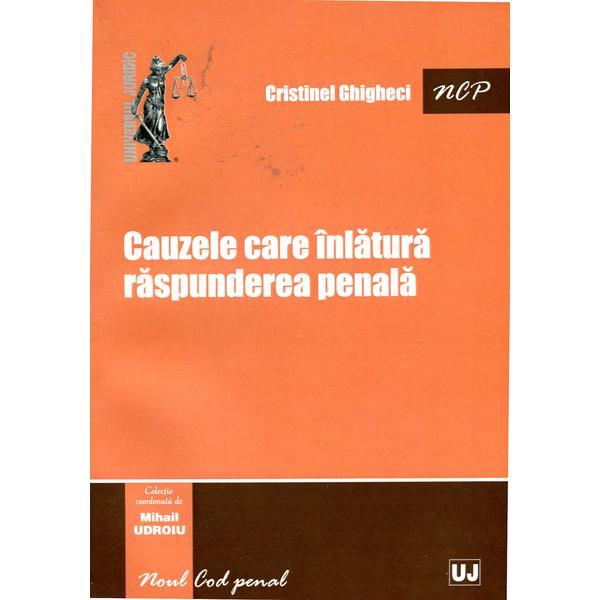 Cauzele Care Inlatura Raspunderea Penala - Cristinel Ghigheci, editura Universul Juridic